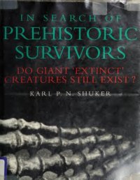 cover of the book In Search of Prehistoric Survivors: Do Giant `Extinct' Creatures Still Exist?