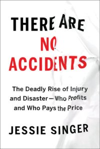 cover of the book There Are No Accidents: The Deadly Rise of Injury and Disaster—Who Profits and Who Pays the Price