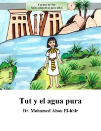 cover of the book Tut y el agua pura: Cuentos de Tut Series educativas para niños, Libro 3