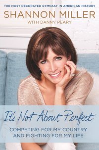 cover of the book It's Not About Perfect: Competing for My Country and Fighting for My Life