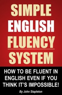 cover of the book Simple English Fluency System: How To Be Fluent In English Even If You Think It's Impossible!