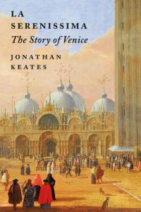 cover of the book La Serenissima: The Story of Venice