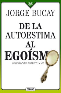 cover of the book De la autoestima al egoísmo: Un diálogo entre tu y yo