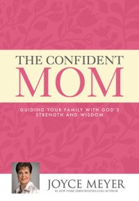 cover of the book The Confident Mom: Guiding Your Family with God's Strength and Wisdom