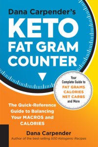 cover of the book Dana Carpender's Keto Fat Gram Counter: The Quick-Reference Guide to Balancing Your Macros and Calories