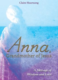 cover of the book Anna, Grandmother of Jesus: A Message of Wisdom and Love