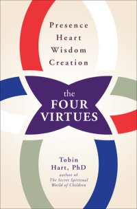 cover of the book The Four Virtues: Presence, Heart, Wisdom, Creation