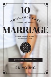 cover of the book The 10 Commandments of Marriage: Practical Principles to Make Your Marriage Great