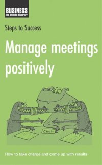 cover of the book Manage Meetings Positively: How to Take Charge and Come Up with Results