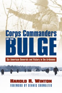 cover of the book Corps Commanders of the Bulge: Six American Generals and Victory in the Ardennes