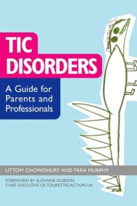 cover of the book Tic Disorders: A Guide for Parents and Professionals