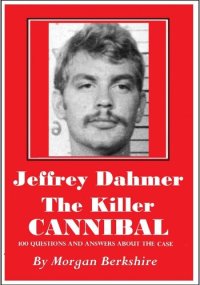 cover of the book Jeffrey Dahmer, the Killer Cannibal: 100 Questions & Answers about the Case