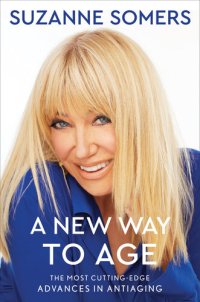 cover of the book A New Way to Age: The Most Cutting-Edge Advances in Antiaging