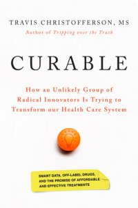 cover of the book Curable: How an Unlikely Group of Radical Innovators is Trying to Transform our Health Care System