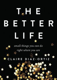 cover of the book The Better Life: Small Things You Can Do Right Where You Are