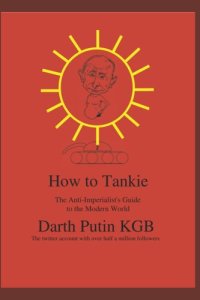 cover of the book How to Tankie: The Anti-Imperialist's Guide to the Modern World