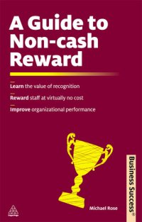 cover of the book A Guide to Non-Cash Reward: Learn the Value of Recognition; Reward Staff at Virtually No Expense; Improve Organizational Performance