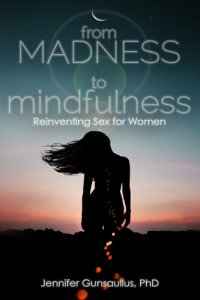 cover of the book From Madness to Mindfulness: Reinventing Sex for Women