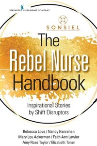 cover of the book The Rebel Nurse Handbook: Inspirational Stories by Shift Disruptors