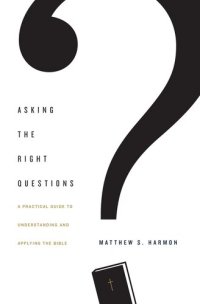 cover of the book Asking the Right Questions: A Practical Guide to Understanding and Applying the Bible