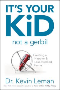 cover of the book It's Your Kid, Not a Gerbil: Creating a Happier & Less-Stressed Home