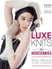 cover of the book Luxe Knits: The Accessories: Couture Adornments to Knit & Crochet