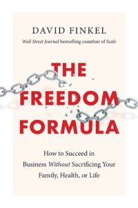 cover of the book The Freedom Formula: How to Succeed in Business Without Sacrificing Your Family, Health, or Life