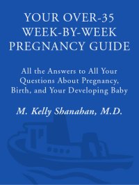 cover of the book Your Over-35 Week-by-Week Pregnancy Guide: All the Answers to All Your Questions About Pregnancy, Birth, and Your Developin g Baby