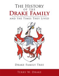 cover of the book The History of the Drake Family and the Times They Lived: This is a study into the genealogy of the Drake family name.