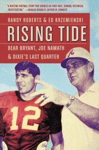 cover of the book Rising Tide: Bear Bryant, Joe Namath, and Dixie's Last Quarter