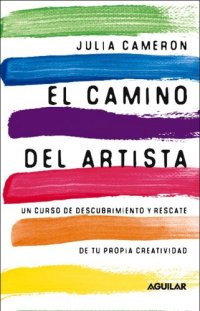 cover of the book El camino del artista: Un curso de descubrimiento y rescate de tu propia creatividad