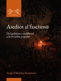 cover of the book Asedios al fascismo: Del gobierno neoliberal a la revuelta popular