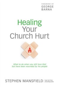 cover of the book Healing Your Church Hurt: What to Do When You Still Love God But Have Been Wounded by His People