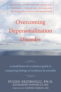 cover of the book Overcoming Depersonalization Disorder: A Mindfulness and Acceptance Guide to Conquering Feelings of Numbness and Unreality