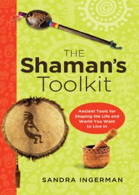 cover of the book The Shaman's Toolkit: Ancient Tools for Shaping the Life and World You Want to Live In