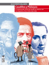 cover of the book Caudillos y Plebeyos: La construcción social del estado en América del sur (Argentina, Perú, Chile) 1830 - 1860