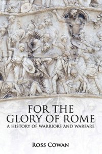 cover of the book For The Glory of Rome: A History of Warriors Warfare