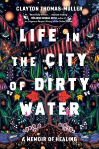 cover of the book Life in the City of Dirty Water: A Memoir of Healing