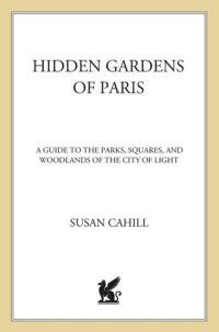 cover of the book Hidden Gardens of Paris: A Guide to the Parks, Squares, and Woodlands of the City of Light