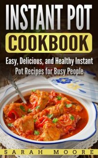 cover of the book Instant Pot Cookbook: Easy, Delicious, and Healthy Instant Pot Recipes for Busy People