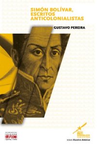 cover of the book Símon Bolívar, escritos anticolonialistas