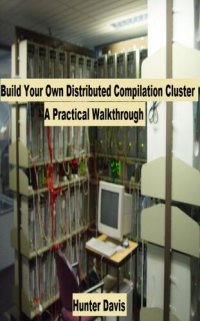 cover of the book Build Your Own Distributed Compilation Cluster: A Practical Walkthrough