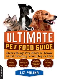 cover of the book The Ultimate Pet Food Guide: Everything You Need to Know About Feeding Your Dog or Cat