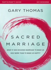 cover of the book Sacred Marriage Bible Study Participant's Guide: What If God Designed Marriage to Make Us Holy More Than to Make Us Happy?