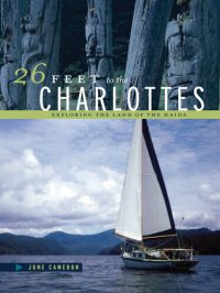 cover of the book 26 Feet to the Charlottes: Exploring the Land of the Haida