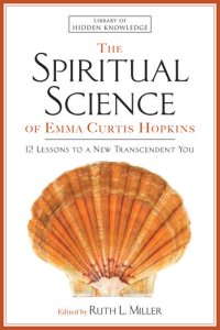 cover of the book The Spiritual Science of Emma Curtis Hopkins: 12 Lessons to a New Transcendent You