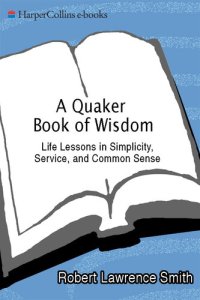 cover of the book A Quaker Book of Wisdom: Life Lessons In Simplicity, Service, And Common Sense