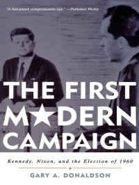 cover of the book The First Modern Campaign: Kennedy, Nixon, and the Election of 1960