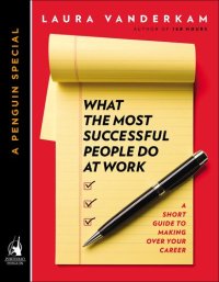 cover of the book What the Most Successful People Do at Work: A Short Guide to Making Over Your Career