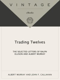 cover of the book Trading Twelves: The Selected Letters of Ralph Ellison and Albert Murray